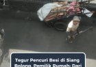 Aksi Pencuri Besi Terekam, Pemilik Rumah Menegur dengan Santun