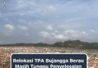 Relokasi TPA Berau Masih Tunggu Penyelesaian Fasilitas Baru