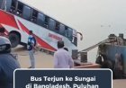 Bus Terjun ke Sungai Saat Naik Feri di Bangladesh, Puluhan Penumpang Dilaporkan Hilang