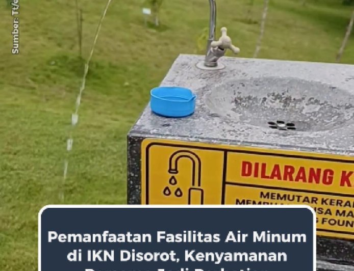 Pemanfaatan Fasilitas Air Minum di IKN Disorot, Kenyamanan Bersama Jadi Perhatian