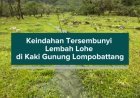 Keindahan Tersembunyi Lembah Lohe di Kaki Gunung Lompobattang