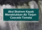 Aksi Ekstrem Kayak Menaklukkan Air Terjun Cascada Tomata