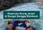 Keseruan Arung Jeram di Sungai Gangga Rishikesh
