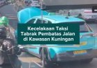 Kecelakaan Taksi Tabrak Pembatas Jalan di Kawasan Kuningan