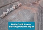 Detik-detik Proses Blasting Pertambangan