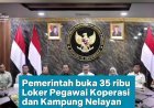 Pemerintah resmi membuka 35 Ribu Loker Pegawai Koperasi dan Pengembangan Kampung Nelayan