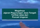 Megahnya Jajaran Pegunungan Jawa Tengah Terlihat Jelas dari Puncak Ungaran