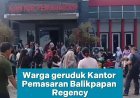 Warga Geruduk Kantor Pemasaran Balikpapan Regency