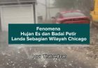 Fenomena Hujan Es dan Badai Petir Landa Sebagian Wilayah Chicago