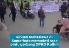 Ribuan Demonstran di Samarinda memadati area pintu gerbang Kantor DPRD Kaltim