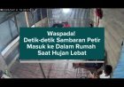 Waspada! Detik-detik Sambaran Petir Masuk ke Dalam Rumah Saat Hujan Lebat