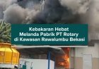 Kebakaran Hebat Melanda Pabrik PT Rotary di Kawasan Rawalumbu Bekasi