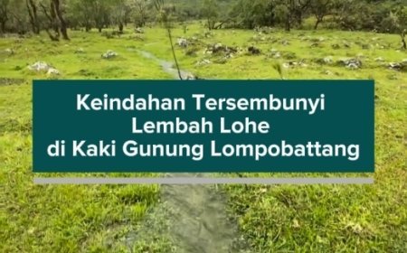 Keindahan Tersembunyi Lembah Lohe di Kaki Gunung Lompobattang