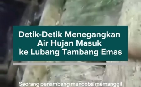 Detik-Detik Menegangkan Air Hujan Masuk ke Lubang Tambang Emas