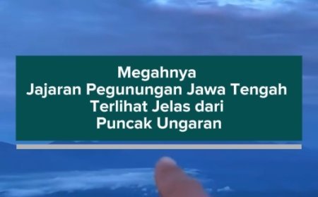 Megahnya Jajaran Pegunungan Jawa Tengah Terlihat Jelas dari Puncak Ungaran