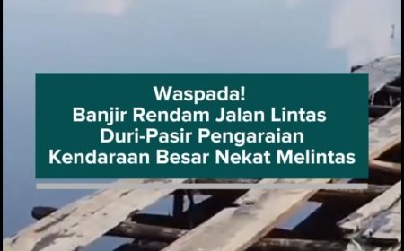 Waspada! Banjir Rendam Jalan Lintas Duri-Pasir Pengaraian, Kendaraan Besar Nekat Melintas