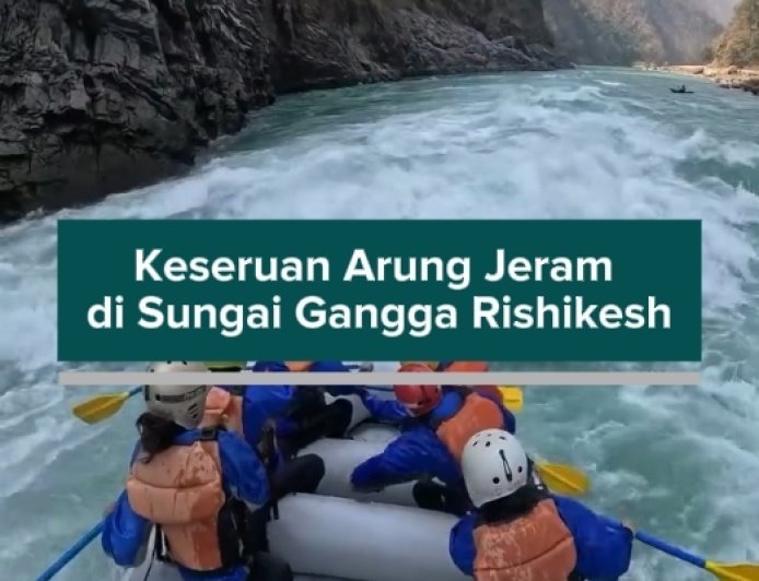 Keseruan Arung Jeram di Sungai Gangga Rishikesh