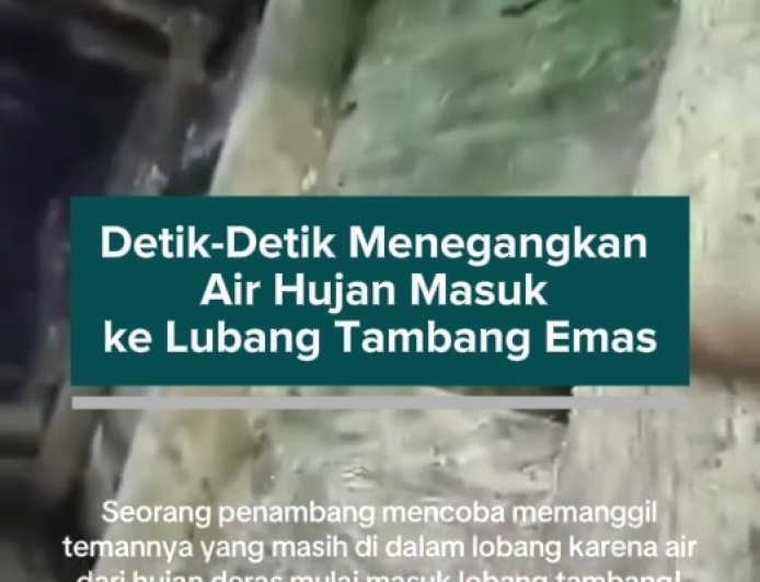 Detik-Detik Menegangkan Air Hujan Masuk ke Lubang Tambang Emas