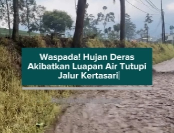 Waspada! Hujan Deras Akibatkan Luapan Air Tutupi Jalur Kertasari