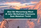 Aksi Ski Menantang Maut di Jalur Berbahaya Chamonix Saat Matahari Terbit