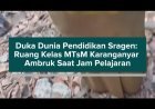 Duka Dunia Pendidikan Sragen: Ruang Kelas MTsM Karanganyar Ambruk Saat Jam Pelajaran