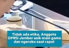 Tidak Punya Etika, Oknum Anggota Dewan Jember Berokok dan Main Game saat Rapat
