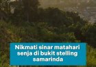 Menikmati Senja Terbaik Samarinda dari Atas Bukit Stelling!