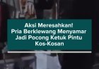 Aksi Meresahkan! Pria Berklewang Menyamar Jadi Pocong Ketuk Pintu Kos-Kosan
