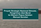 Proyek Strategis Nasional Dimulai, Pengiriman Alat Berat ke Wanam Papua Selatan Menuai Sorotan