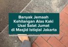 Banyak Jemaah Kehilangan Alas Kaki Usai Salat Jumat di Masjid Istiqlal Jakarta