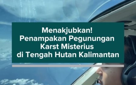 Menakjubkan! Penampakan Pegunungan Karst Misterius di Tengah Hutan Kalimantan