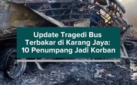 Update Tragedi Bus Terbakar di Karang Jaya: 10 Penumpang Jadi Korban