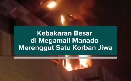 Kebakaran Besar di Megamall Manado Merenggut Satu Korban Jiwa
