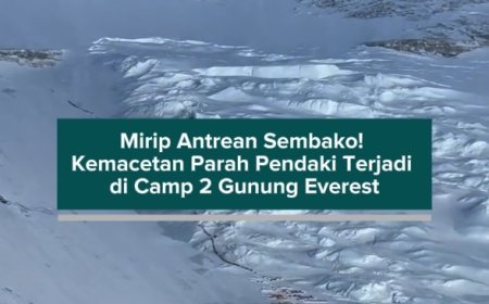 Mirip Antrean Sembako! Kemacetan Parah Pendaki Terjadi di Camp 2 Gunung Everest