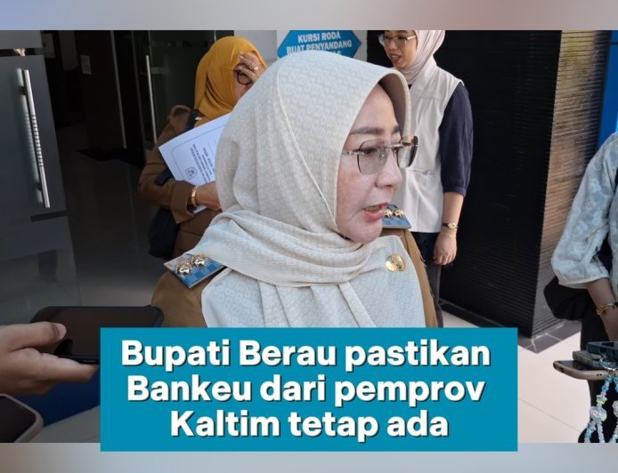 Bupati Berau pastikan Bankeu Pemprov Kaltim Tetap Mengalir