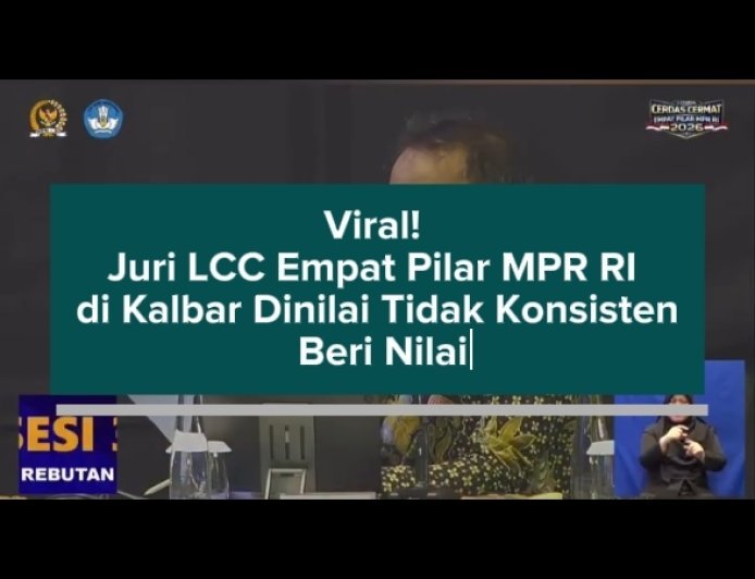 Viral! Juri LCC Empat Pilar MPR RI di Kalbar Dinilai Tidak Konsisten Beri Nilai