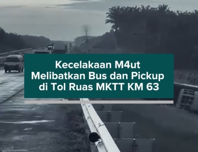Kecelakaan Maut Melibatkan Bus dan Pickup di Tol Ruas MKTT KM 63