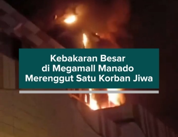 Kebakaran Besar di Megamall Manado Merenggut Satu Korban Jiwa
