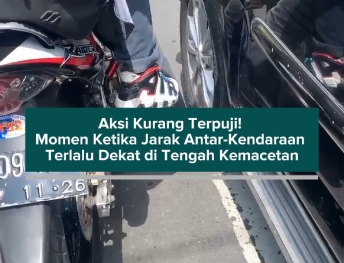 Aksi Kurang Terpuji! Momen Ketika Jarak Antar-Kendaraan Terlalu Dekat di Tengah Kemacetan