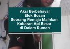 Aksi Berbahaya! Efek Bosan Seorang Remaja Mainkan Kobaran Api Besar di Dalam Rumah