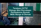 Terekam CCTV! Diduga Aksi Percobaan Pembakaran Rumah Milik Warga di Demak