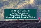 Uji Nyali di Letter E! Jalur Menantang Tanpa Kata Menyerah Menuju Puncak Gunung Rinjani