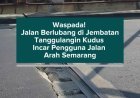Waspada! Jalan Berlubang di Jembatan Tanggulangin Kudus Incar Pengguna Jalan Arah Semarang