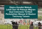 Dipicu Kondisi Mabuk, Lebih Dari 10 Pekerja Migran Asal Indonesia Terlibat Perkelahian Massal di Stasiun Taichung Taiwan
