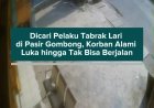 Dicari Pelaku Tabrak Lari di Pasir Gombong, Korban Alami Luka hingga Tak Bisa Berjalan
