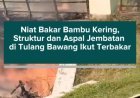 Niat Bakar Bambu Kering, Struktur dan Aspal Jembatan di Tulang Bawang Ikut Terbakar