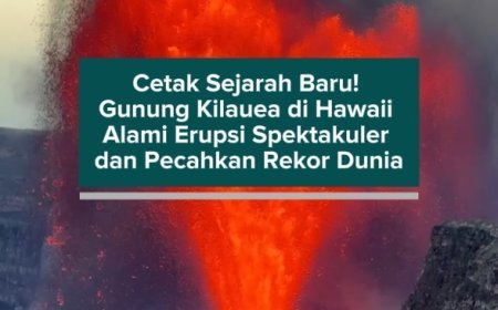 Cetak Sejarah Baru! Gunung Kilauea di Hawaii Alami Erupsi Spektakuler dan Pecahkan Rekor Dunia