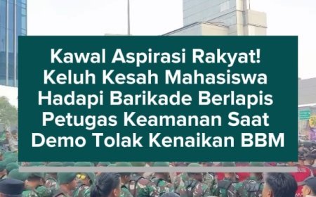 Kawal Aspirasi Rakyat! Keluh Kesah Mahasiswa Hadapi Barikade Berlapis Petugas Keamanan Saat Demo Tolak Kenaikan BBM