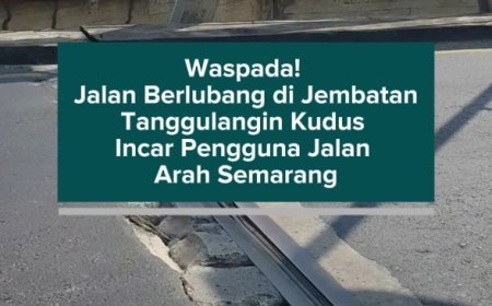 Waspada! Jalan Berlubang di Jembatan Tanggulangin Kudus Incar Pengguna Jalan Arah Semarang