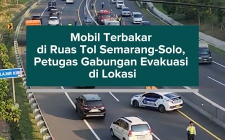 Mobil Terbakar di Ruas Tol Semarang-Solo, Petugas Gabungan Evakuasi di Lokasi
